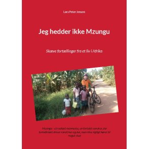 Jeg hedder ikke Mzungu Skve fortllinger fra et liv i Afrika