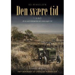 Den svre tid 1. bind af en samtidskrnike om vores egen tid
