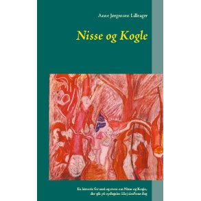 Nisse og Kogle En historie for sm og store om Nisse og Kogle, der gik p opdagelse lillejuleaftens dag