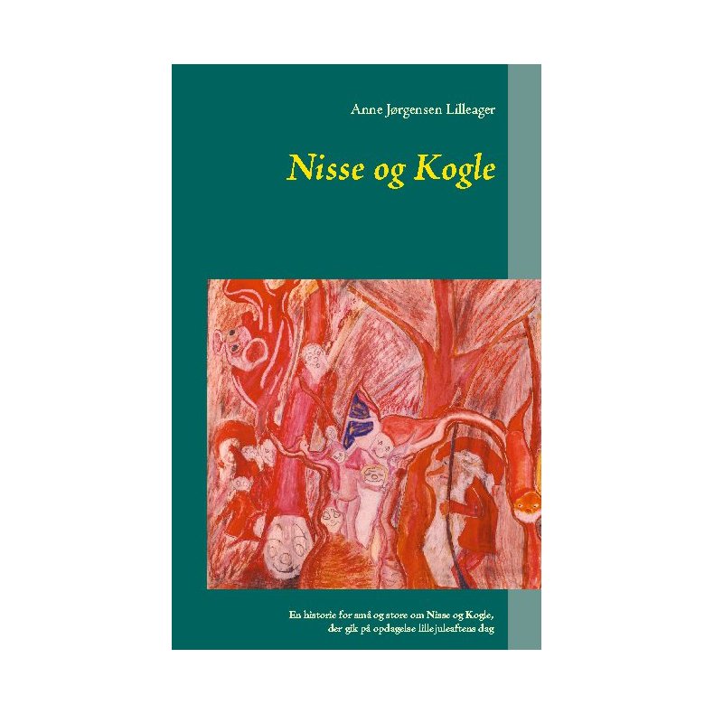 Nisse og Kogle En historie for sm og store om Nisse og Kogle, der gik p opdagelse lillejuleaftens dag