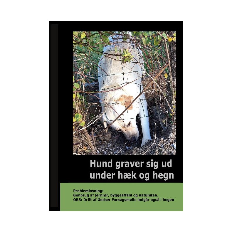 Hund graver sig ud under Hk og Hegn - Problemlsning: Genbrug af jernrr, byggeaffald og natursten. OBS: Drift af Gedser Forsgsmlle indgr ogs i bogen