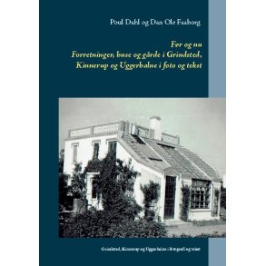 Fr og nu Forretninger, huse og grde i  Grindsted, Kinnerup og Uggerhalne i foto og tekst