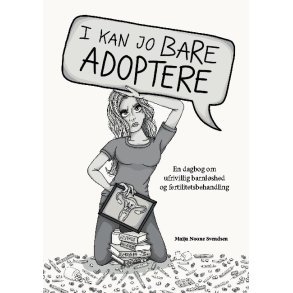 I kan jo bare adoptere En dagbog om ufrivillig barnlshed og fertilitetsbehandling