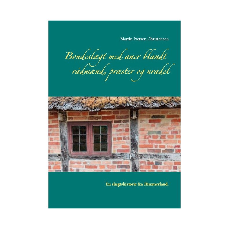 Bondeslgt med aner blandt rdmnd, prster og uradel En slgtshistorie fra Himmerland