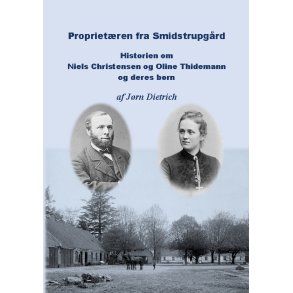 Proprietren fra Smidstrupgrd Historie om Niels Christensen og Oline Thidemann og deres brn