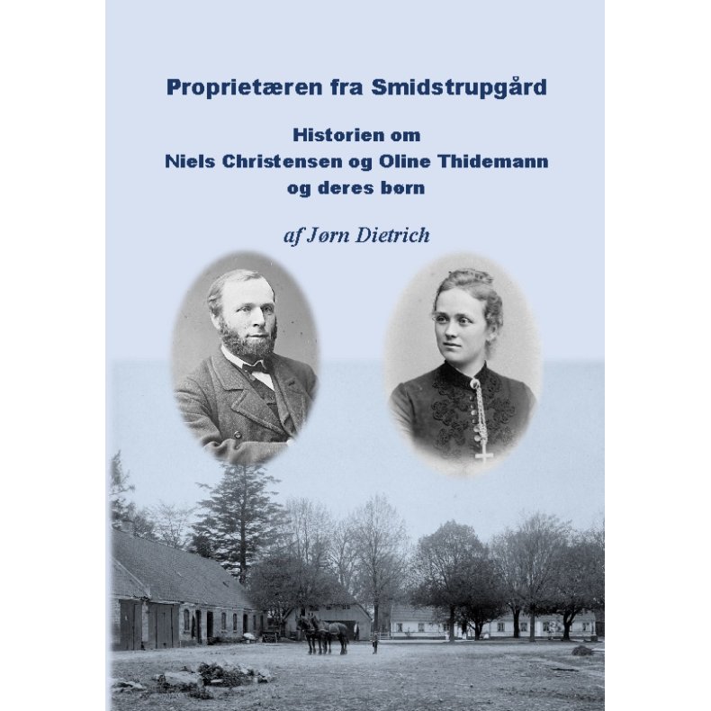 Proprietren fra Smidstrupgrd Historie om Niels Christensen og Oline Thidemann og deres brn