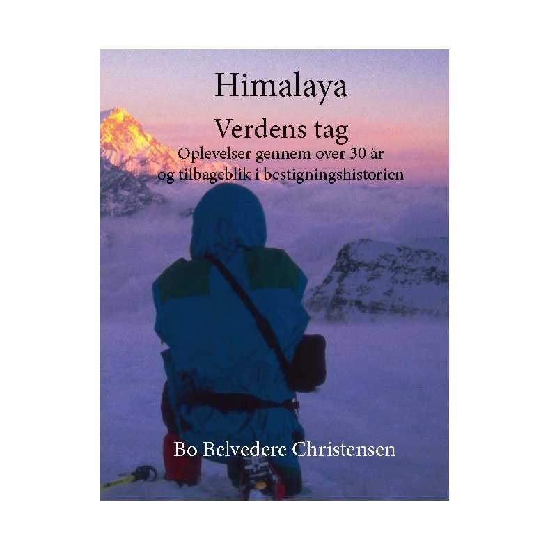 Himalaya Verdens Tag Oplevelser gennem over 30 r og tilbageblik i bestigningshistorien