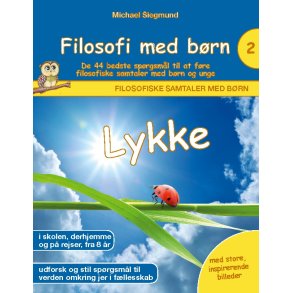 Filosofi med brn: Lykke. De 44 bedste sprgsml til at fre filosofiske samtaler med brn og unge 