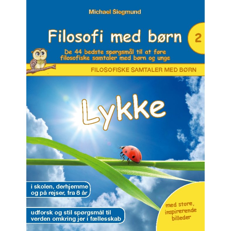 Filosofi med brn: Lykke. De 44 bedste sprgsml til at fre filosofiske samtaler med brn og unge 