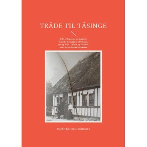 Trde til Tsinge Del 2 af historien om slgten i Vindeby med rdder p Tsinge, Fyn og r, i Jylland og Tyskland samt blandt Hollnderbnder