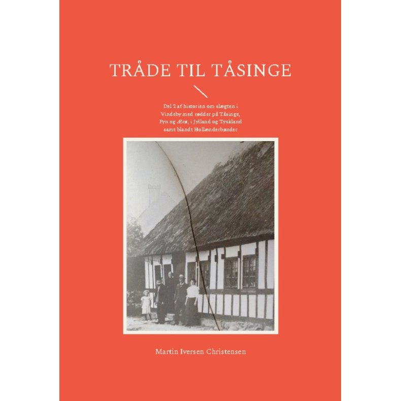 Trde til Tsinge Del 2 af historien om slgten i Vindeby med rdder p Tsinge, Fyn og r, i Jylland og Tyskland samt blandt Hollnderbnder