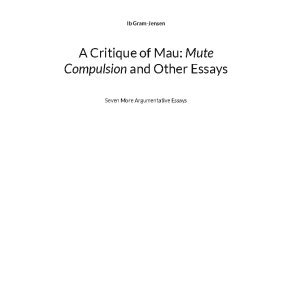 A Critique of Mau: Mute Compulsion and Other Essays Seven More Argumentative Essays