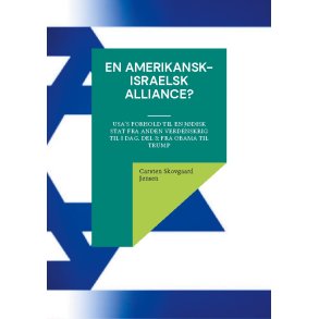 En amerikansk-israelsk alliance? USA's forhold til en jdisk stat fra Anden Verdenskrig til i dag. Del 3: Fra Obama til Trump