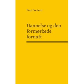 Dannelse og den formrkede fornuft Refleksioner over dansk og vestlig kultur. Kulturfilosofiske essays