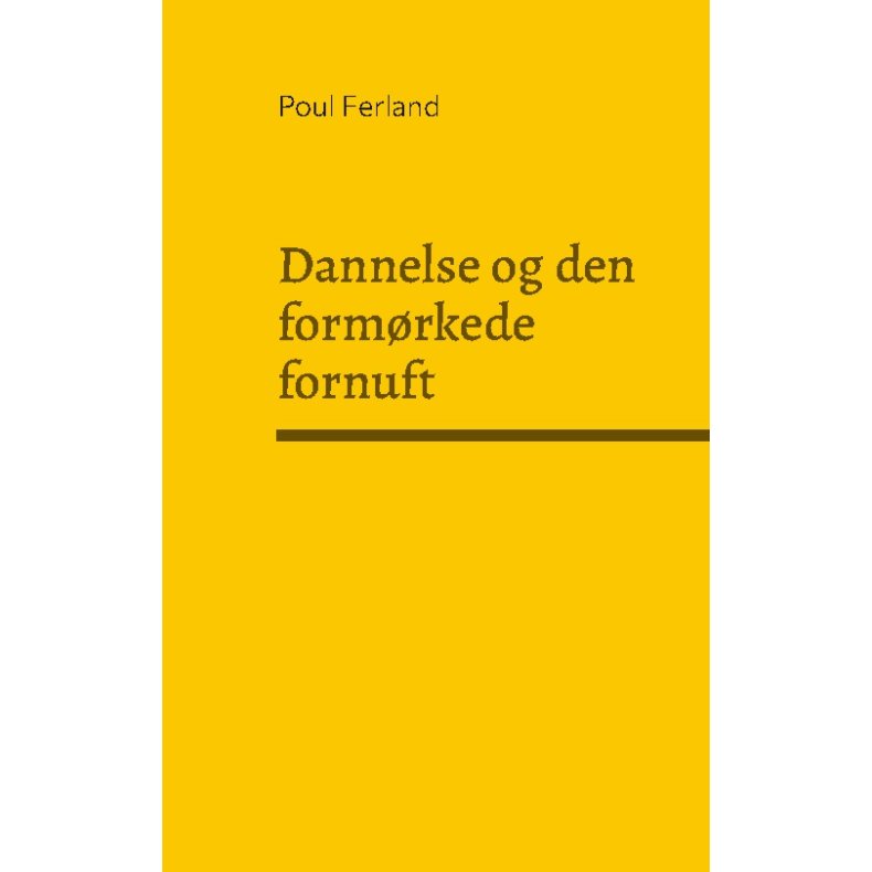 Dannelse og den formrkede fornuft Refleksioner over dansk og vestlig kultur. Kulturfilosofiske essays
