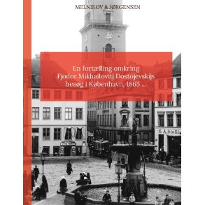 En fortlling omkring Fjodor Mikhailovitj Dostojevskijs besg i Kbenhavn 1865 