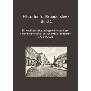 Historier fra Brnderslev - Bind 1 En lokalhistorisk samling med fortllinger