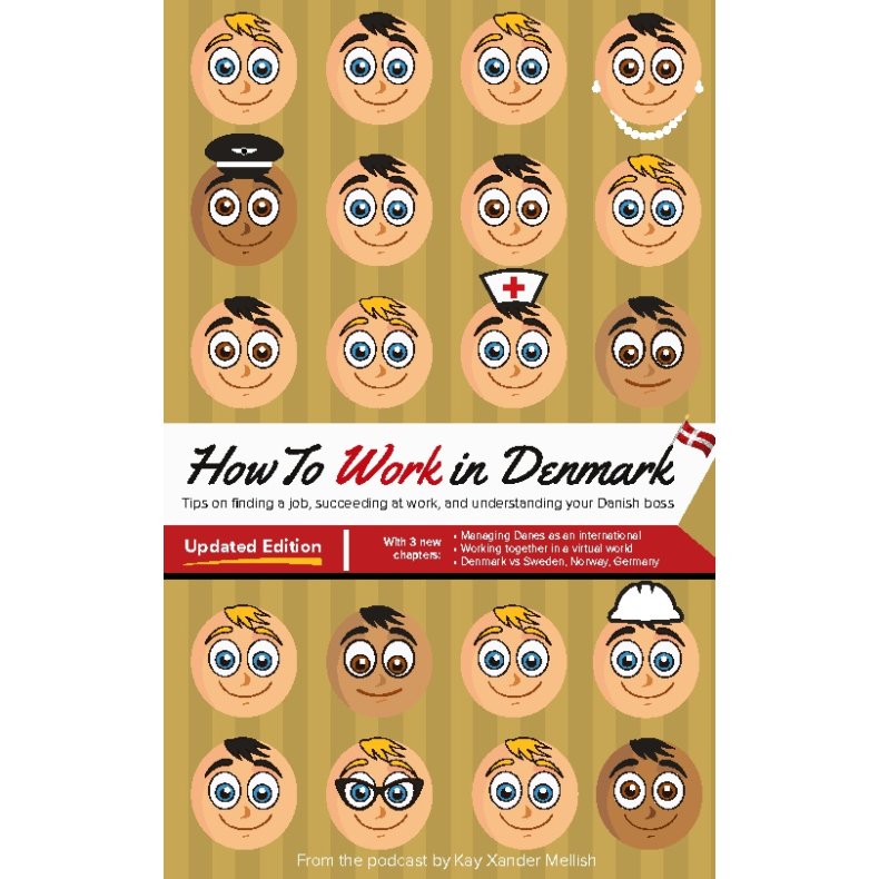 How to Work in Denmark Updated Edition Tips for finding a job in Denmark, succeeding at work, and understanding your Danish boss