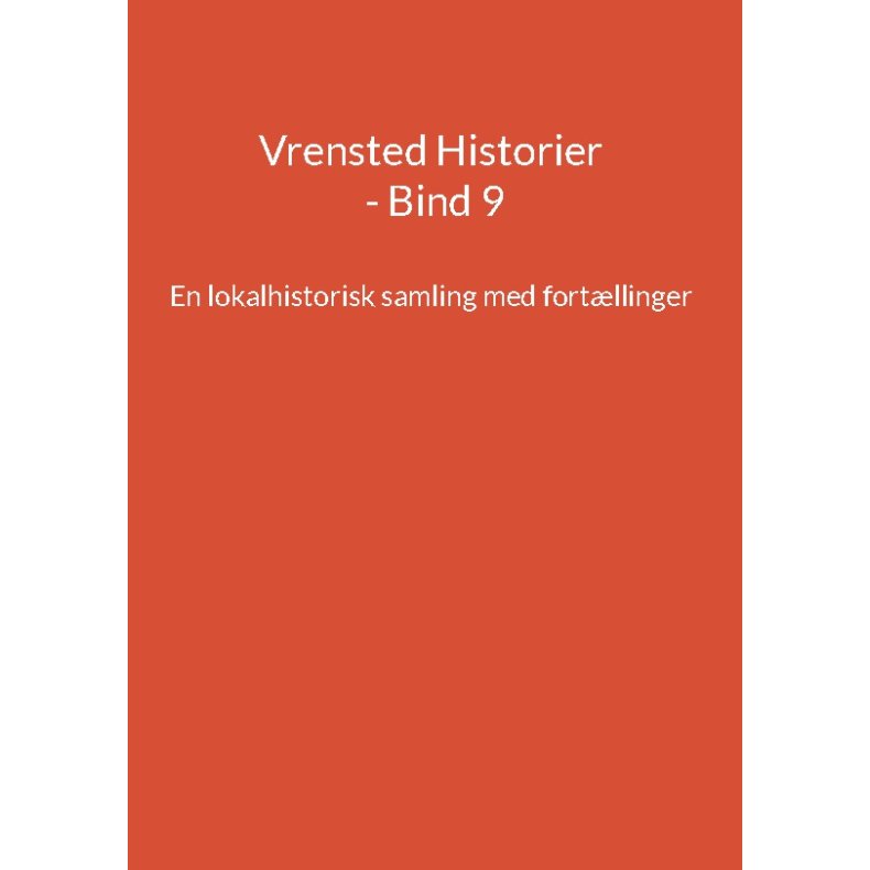 Vrensted Historier - Bind 9 En lokalhistorisk samling med fortllinger