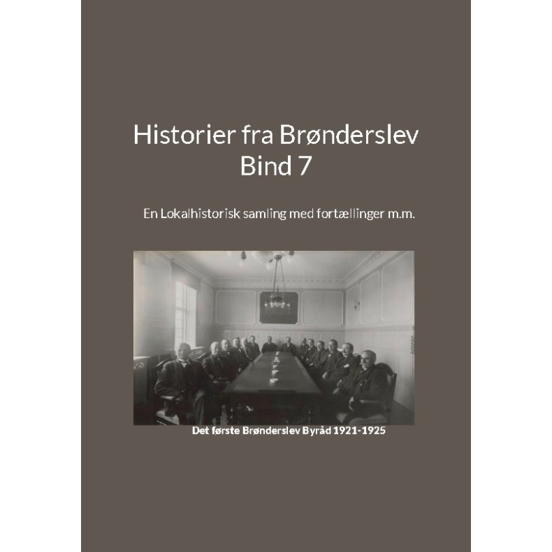 Historier fra Brnderslev - Bind 7 En Lokalhistorisk samling med fortllinger m.m.