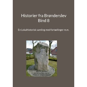 Historier fra Brnderslev - Bind 8 En Lokalhistorisk samling med fortllinger m.m.