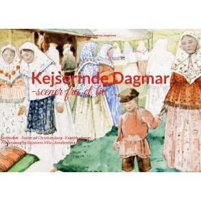 Kejserinde Dagmar Scener fra et liv: Forlovelser - Festen p Christiansborg - Kvsthusbroen - Fredensborg og Kejserens Villa - Amalienborg Slot