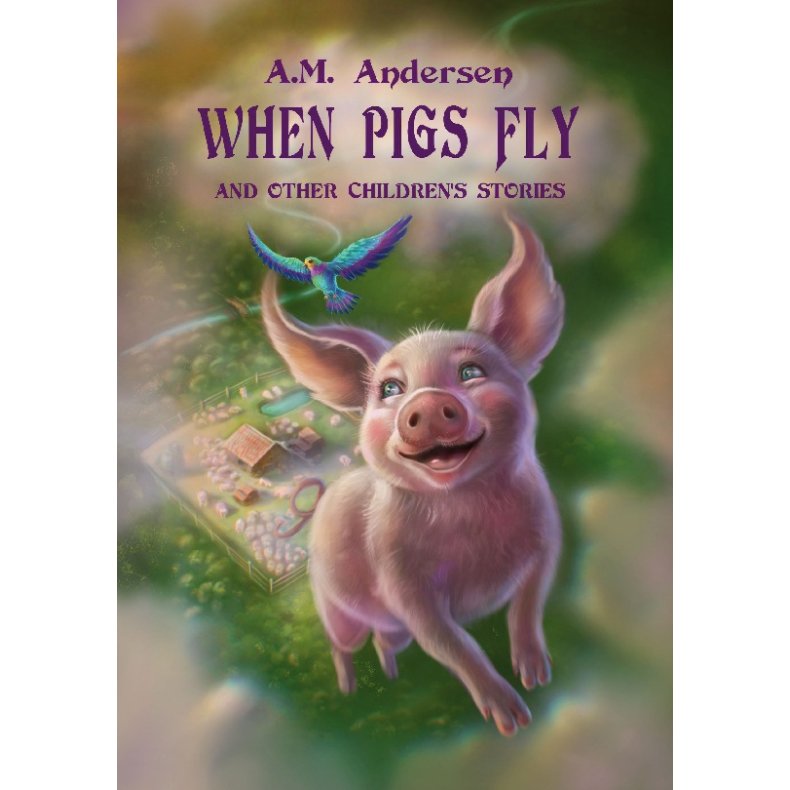When pigs fly And Other Children's Stories