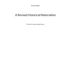 A Revised Historical Materialism Three More Argumentative Essays