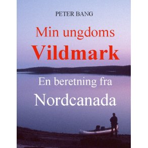 Min ungdoms vildmark En beretning fra Nordcanada