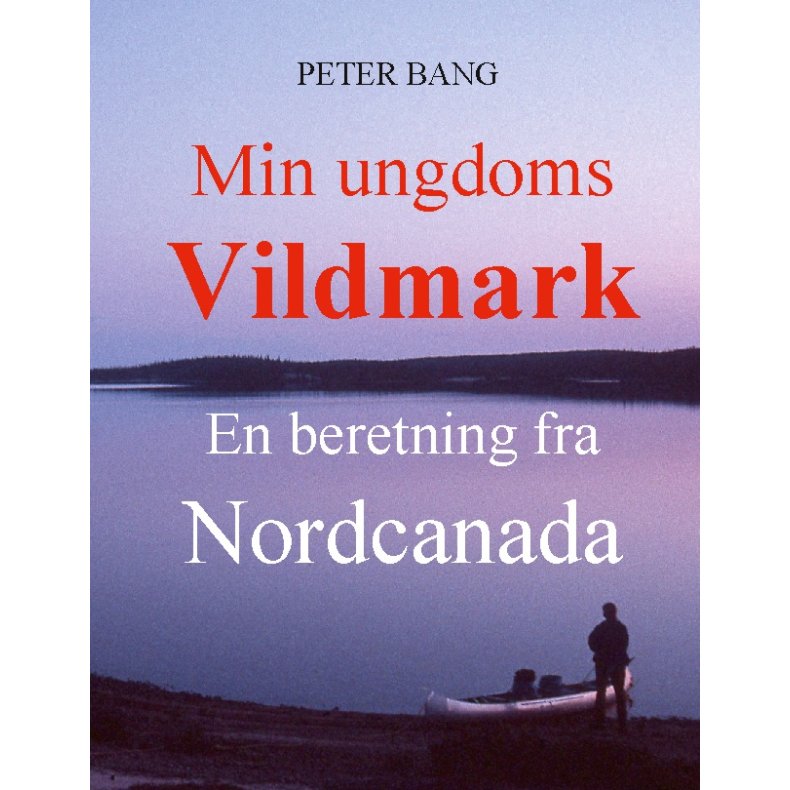 Min ungdoms vildmark En beretning fra Nordcanada