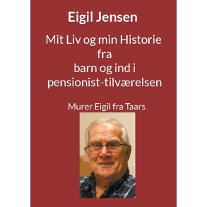 Mit Liv og min Historie fra barn til pensionist Murer Eigil fra Taars