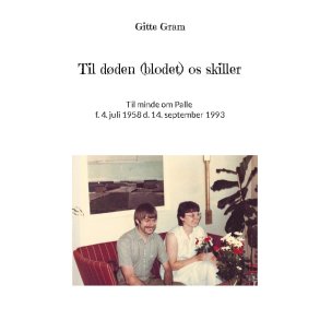 Til dden (blodet) os skiller Til minde om Palle f. 4. juli 1958 d. 14. september 1993