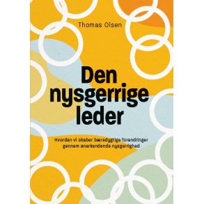 Den nysgerrige leder Hvordan vi skaber bredygtige forandringer gennem anerkendende nysgerrighed