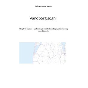Vandborg sogn I Alle grde og huse - ogs nedlagte med folketllinger, adkomster og oversigtskorte