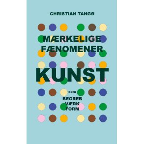 Mrkelige fnomener Kunst som begreb, vrk og form