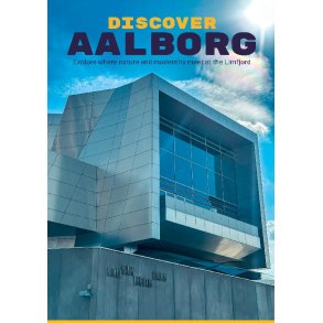 Discover Aalborg Explore where Nature and Modernity meet at the Limfjord