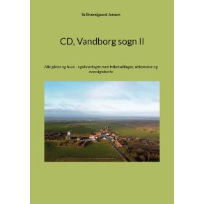 CD Vandborg sogn II Alle grde og huse - ogs nedlagte med folketllinger, adkomster og oversigtskorte