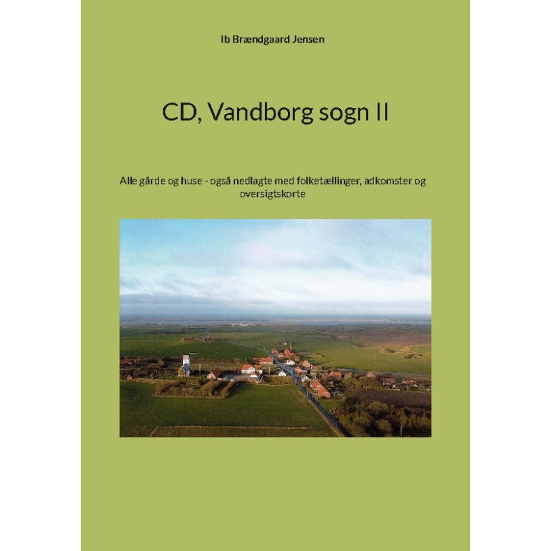 CD Vandborg sogn II Alle grde og huse - ogs nedlagte med folketllinger, adkomster og oversigtskorte