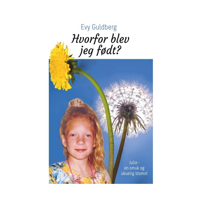 Hvorfor blev jeg fdt? Julie - en smuk og ukuelig blomst