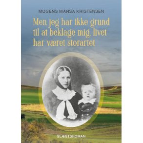 Men jeg har ikke grund til at beklage mig, livet har vret storartet Slgtsroman