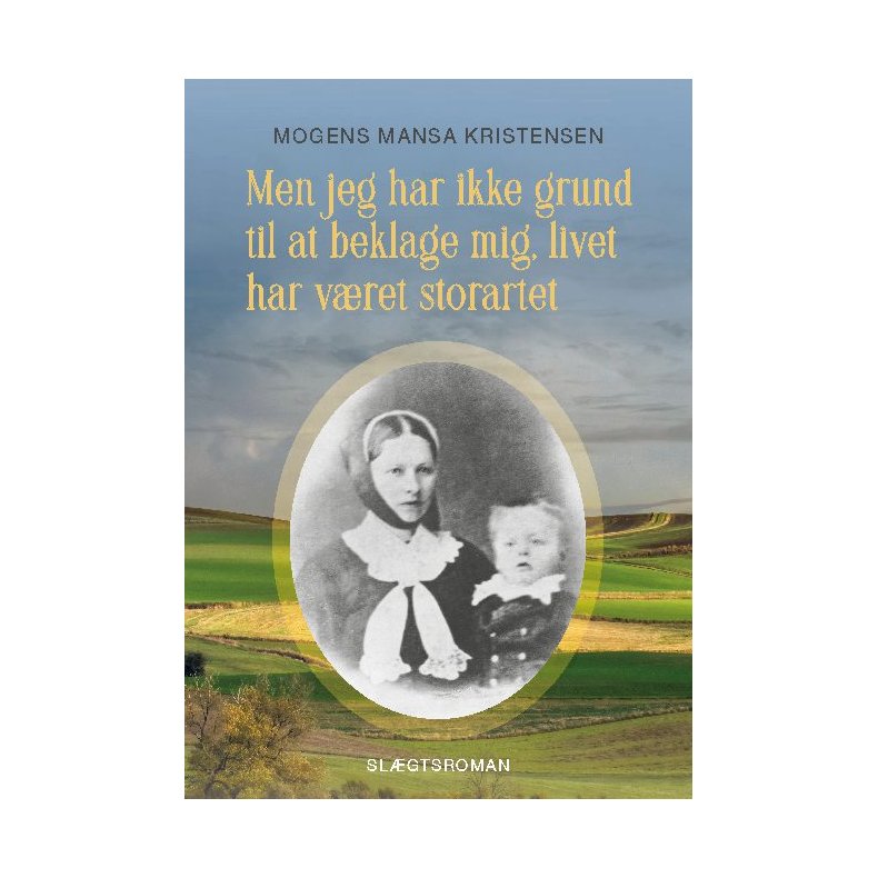 Men jeg har ikke grund til at beklage mig, livet har vret storartet Slgtsroman