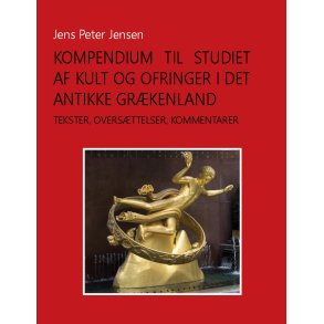 Kompendium til studiet af kult og ofringer i det antikke Grkenland Tekster, oversttelser, kommentarer