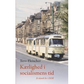 Krlighed i socialismens tid Et dansk liv i DDR