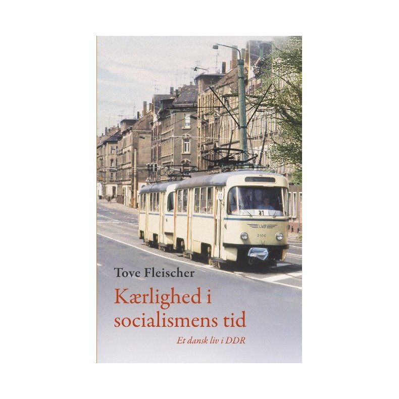 Krlighed i socialismens tid Et dansk liv i DDR