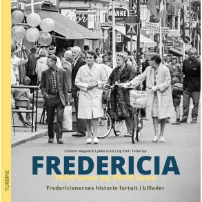 Fredericia 1950erne og 1960erne Fredericianernes historie fortalt i billeder