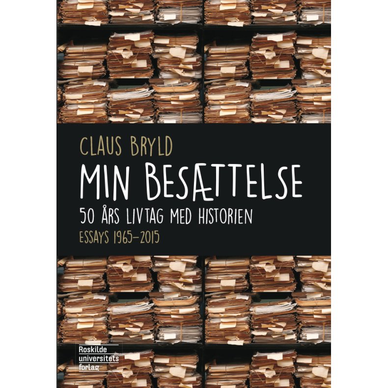 Min besttelse 50 rs livtag med historien. Essays 1965 - 2015