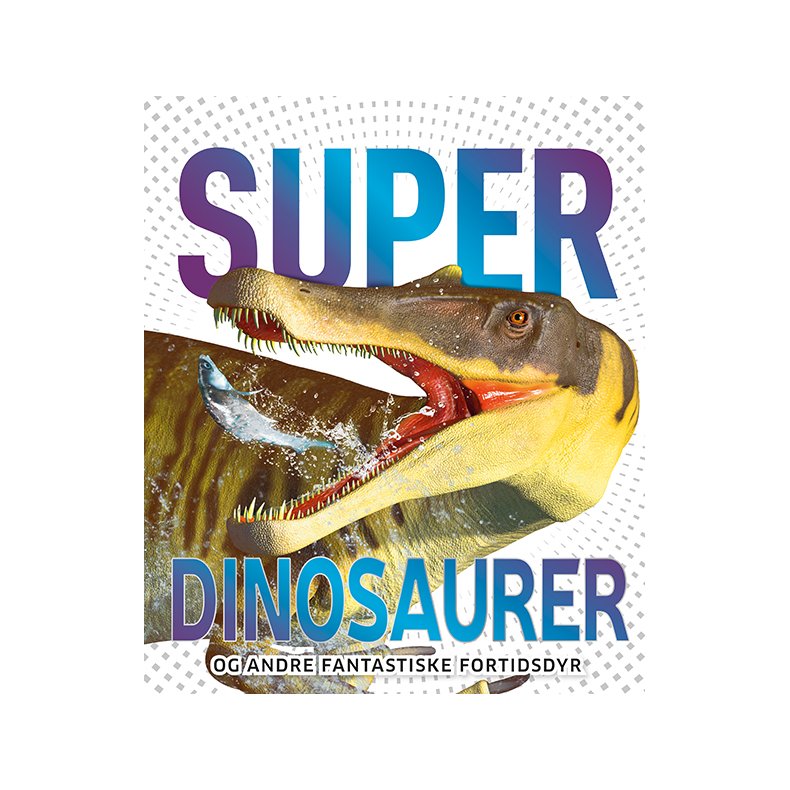 Superdinosaurer Og andre fantastiske fortidsdyr