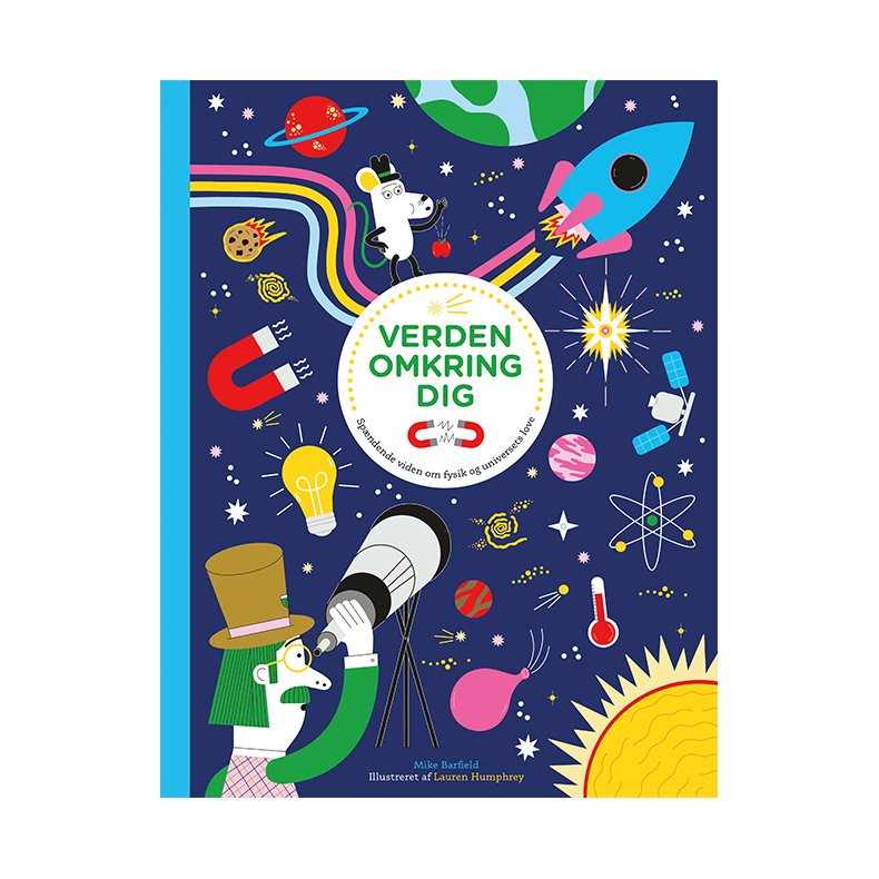 Verden omkring dig Spndende viden om fysik og universets love