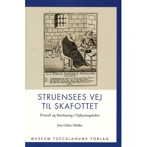Struensees vej til skafottet Fornuft og benbaring i Oplysningstiden