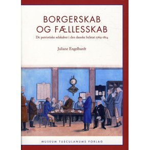 Borgerskab og fllesskab De patriotiske selskaber i den danske helstat 1769-1814